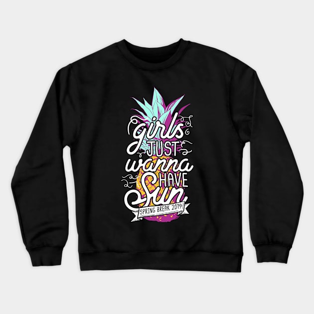 Girls Just Wanna Have Sun Spring Break 2019 Crewneck Sweatshirt by thingsandthings